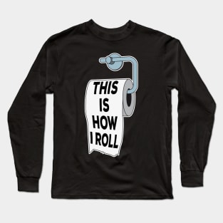 Toilet Paper Pun This Is How I Roll Funny Fathers Day Gift Long Sleeve T-Shirt